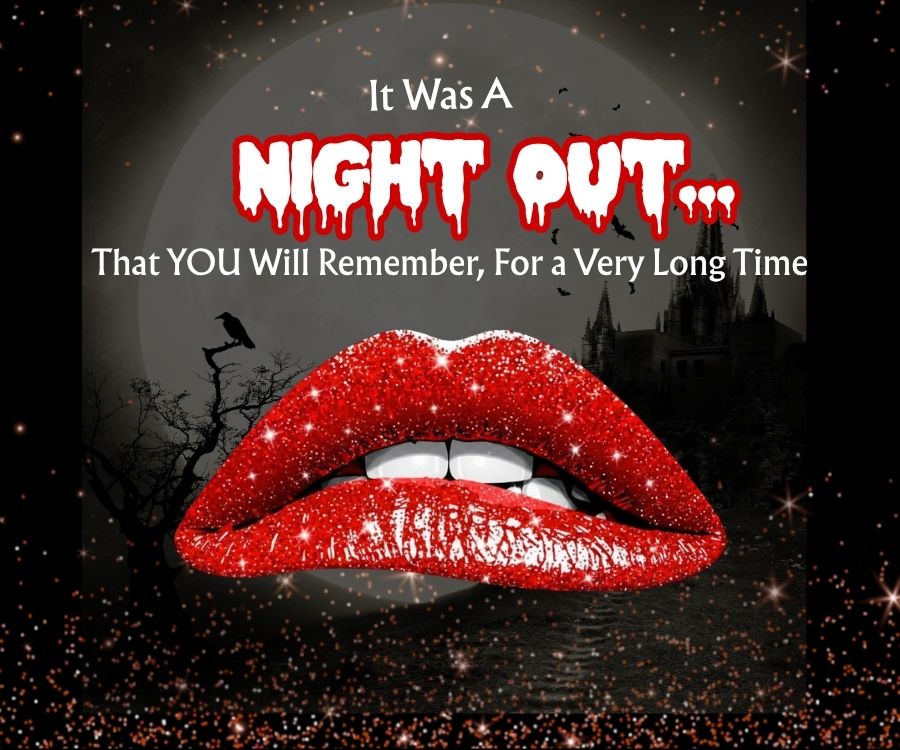 It Was a NIGHT OUT...That YOU Will Remember, For a Very Long Time