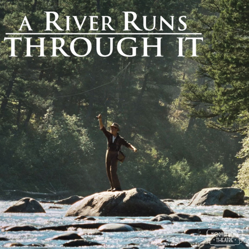 A River Runs Through It (Friday Feb. 27th @3pm)