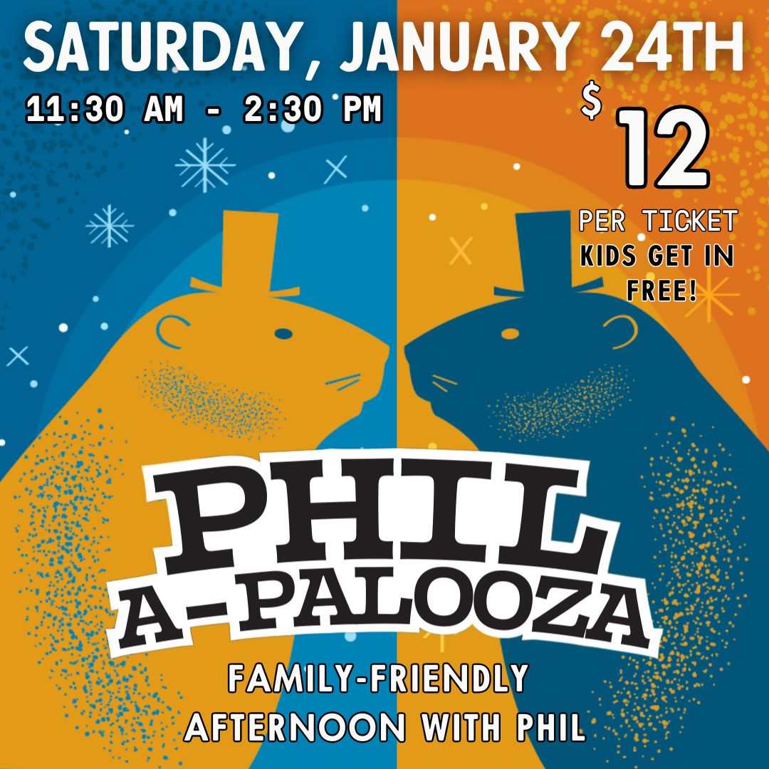Phil-a-Palooza - A Family Friendly Afternoon with Phil