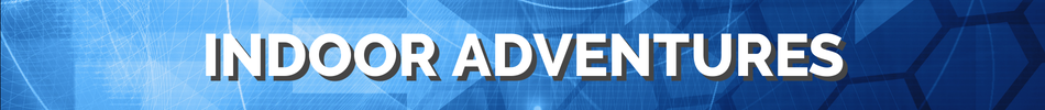 INDOOR ADVENTURES